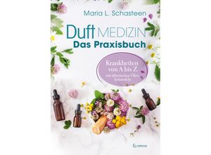 9783861912590 - Duftmedizin - Das Praxisbuch - Krankheiten von A bis Z mit ätherischen Ölen behandeln - Maria L Schasteen Taschenbuch