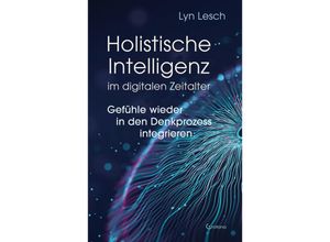 9783861912804 - Holistische Intelligenz im digitalen Zeitalter - Gefühle wieder in den Denkprozess integrieren - Lyn Lesch Kartoniert (TB)