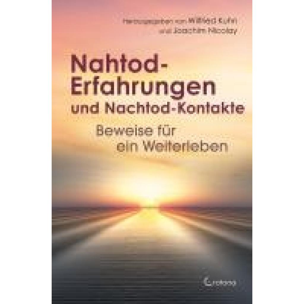 9783861912910 - Kuhn Wilfried Nahtod-Erfahrungen und Nachtod-Kontakte - Beweise für ein Weiterleben
