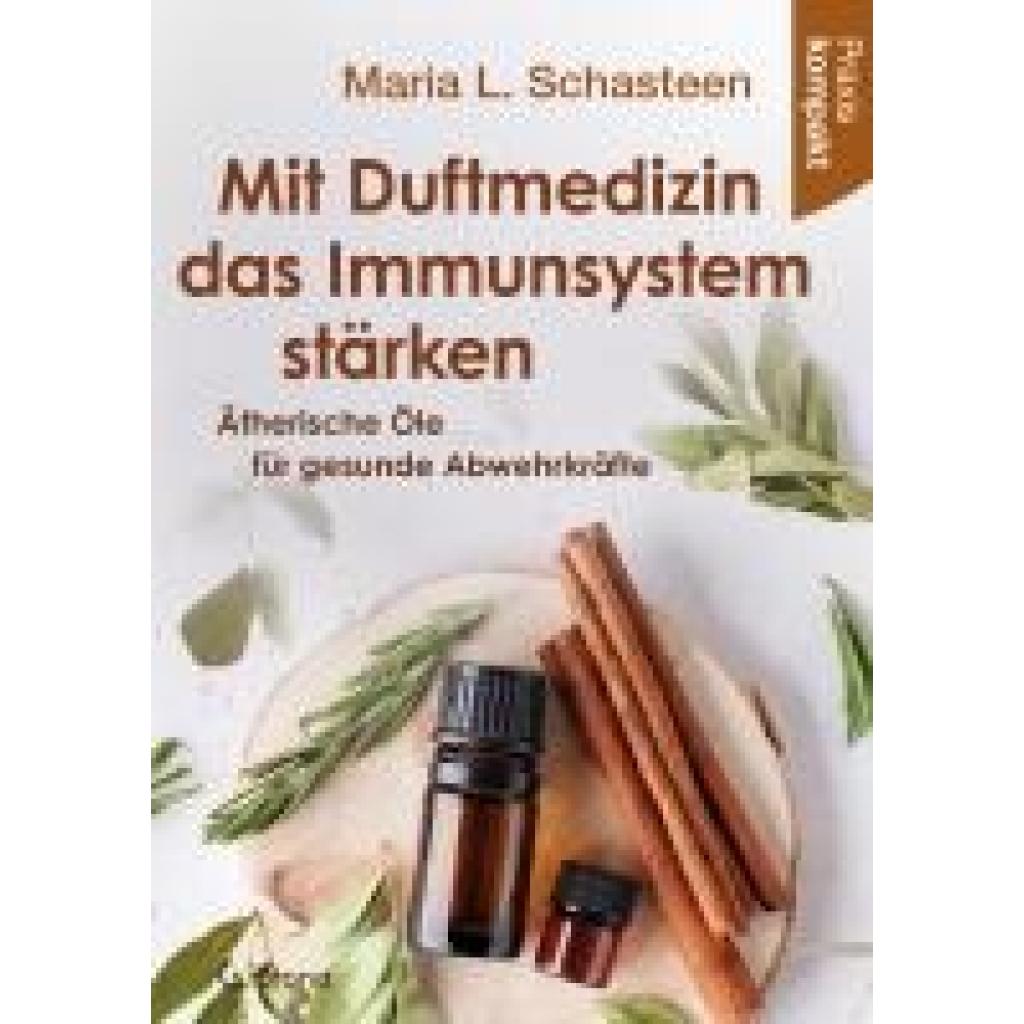9783861912927 - Schasteen Maria L Mit Duftmedizin das Immunsystem stärken - Ätherische Öle für gesunde Abwehrkräfte