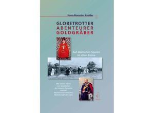 9783862051182 - Globetrotter Abenteurer Goldgräber - Hans-Alexander Kneider Gebunden