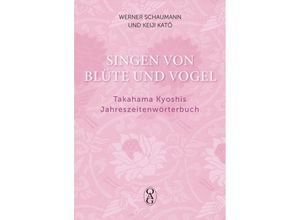 9783862051243 - Singen von Blüte und Vogel - Kyoshi Takahama Kartoniert (TB)