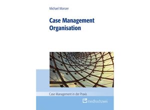 9783862164004 - Case Management in der Praxis   Case Management Organisation - Michael Monzer Kartoniert (TB)