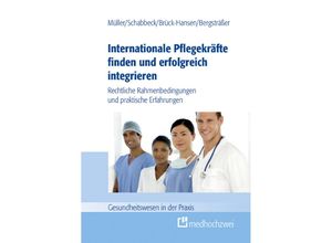 9783862167258 - Gesundheitswesen in der Praxis   Internationale Pflegekräfte finden und erfolgreich integrieren - Müller Thorsten Schabbeck Jan P Bergsträßer Andrea Brück-Hansen Katja Kartoniert (TB)