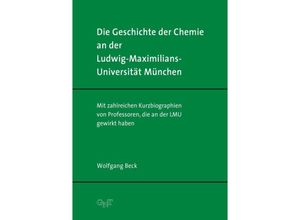 9783862251414 - Die Geschichte der Chemie an der Ludwig-Maximilians-Universität München - Wolfgang Beck Gebunden