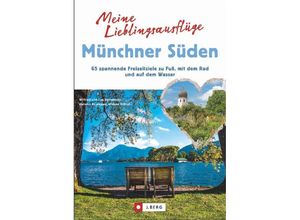 9783862466245 - Meine Lieblingsausflüge   Meine Lieblingsausflüge Münchner Süden - Wilfried und Lisa Bahnmüller Heinrich Bauregger Michael Pröttel Kartoniert (TB)