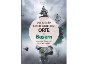 9783862467020 - Das Buch der unheimlichen Orte in Bayern - Fritz Fenzl Gebunden