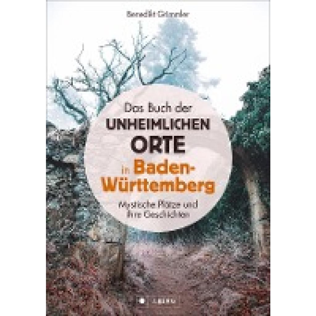 9783862468089 - Das Buch der unheimlichen Orte in Baden-Württemberg - Benedikt Grimmler Gebunden