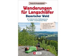 9783862468102 - Wanderungen für Langschläfer Bayerischer Wald - Wilfried und Lisa Bahnmüller Kartoniert (TB)