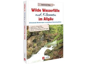 9783862468287 - Wilde Wasserfälle und Klammen im Allgäu - Gerald Schwabe Kartoniert (TB)