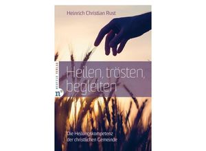 9783862561513 - Heilen trösten begleiten - Heinrich Christian Rust Kartoniert (TB)