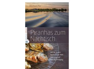 9783862561919 - Piranhas zum Nachtisch - Reinhard Pilz Kartoniert (TB)