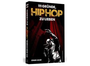 9783862655229 - 111 Gründe   111 Gründe HipHop zu lieben - Cihan Acar Kartoniert (TB)