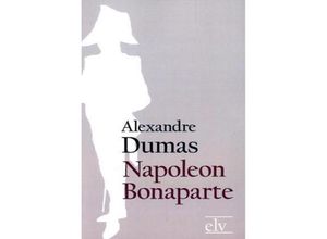 9783862672516 - Napoleon Bonaparte - Alexandre der Ältere Dumas Kartoniert (TB)