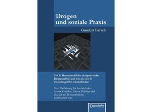 9783862680627 - Gundula Barsch - GEBRAUCHT Drogen und soziale Praxis - Teil 1 Menschenbilder akzeptierender Drogenarbeit und wie sie sich in Grundbegriffen wiederfinden Eine Einführung für  alle die mit Drogenthemen konfrontiert sind - Preis vom 22102023 045847