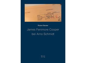 9783862763665 - James Fenimore Cooper bei Arno Schmidt - Robert Becker Kartoniert (TB)