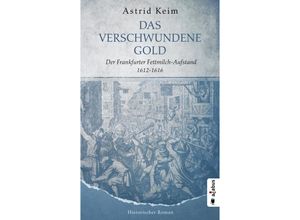 9783862827305 - Das verschwundene Gold Der Frankfurter Fettmilch-Aufstand 1612-1616 - Astrid Keim Kartoniert (TB)