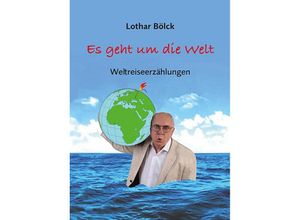 9783862892327 - Es geht um die Welt - Lothar Bölck