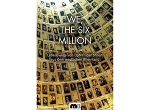 9783863170332 - We The Six Million   Lebenswege von Opfern der Shoah aus dem westlichen Rheinland Kartoniert (TB)