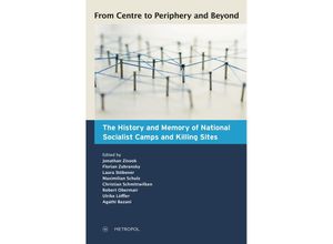 9783863317089 - From Centre to Periphery and Beyond The History and Memory of National Socialist Camps and Killing Sites Taschenbuch