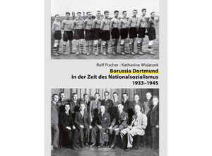 9783863317331 - Borussia Dortmund in der Zeit des Nationalsozialismus 1933-1945 - Rolf Fischer Katharina Wojatzek Gebunden