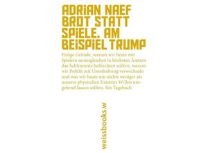 9783863371746 - Brot statt Spiele Am Beispiel Trump - Adrian Naef Kartoniert (TB)