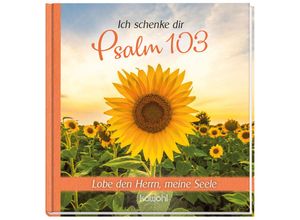 9783863382063 - Ich schenke dir Psalm    Ich schenke dir Psalm 103 Gebunden