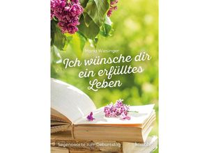 9783863389062 - Ich wünsche dir ein erfülltes Leben - Maria Wiesinger Geheftet