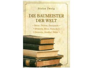 9783863478933 - Die Baumeister der Welt Hölderlin Kleist Tolstoi Dostojewski Stendhal Nietzsche Balzac Casanova Dickens - Stefan Zweig Kartoniert (TB)