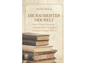 9783863478940 - Die Baumeister der Welt Hölderlin Kleist Tolstoi Dostojewski Stendhal Nietzsche Balzac Casanova Dickens - Stefan Zweig Gebunden