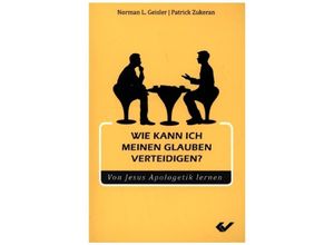 9783863536800 - Wie kann ich meinen Glauben verteidigen? - Norman L Geisler Patrick Zukeran Kartoniert (TB)