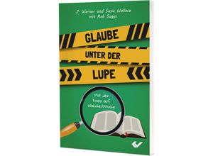 9783863538422 - Glaube unter der Lupe - J Warner und Susie Wallace mit Rob Suggs Kartoniert (TB)