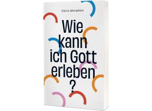 9783863539658 - Wie kann ich Gott erleben? - Chris Morphew Kartoniert (TB)