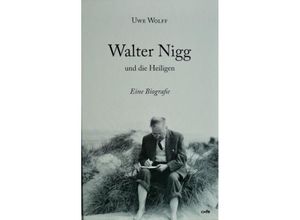 9783863573836 - Walter Nigg und die Heiligen - Uwe Wolff Gebunden