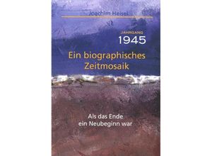 9783863574062 - Jahrgang 1945 - Ein biographisches Zeitmosaik - Joachim Heisel Kartoniert (TB)