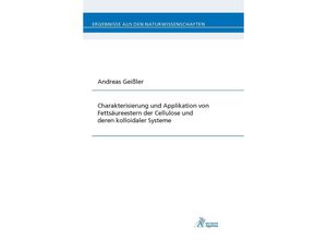 9783863594985 - Ergebnisse aus den Naturwissenschaften   Charakterisierung und Applikation von Fettsäureestern der Cellulose und deren kolloidaler Systeme - Andreas Geißler Kartoniert (TB)