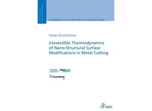 9783863595081 - Ergebnisse aus der Produktionstechnik   Irreversible Thermodynamics of Nano-Structural Surface Modifications in Metal Cutting - Stefan Buchkremer Kartoniert (TB)