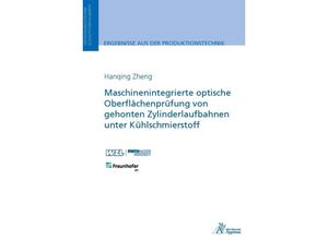 9783863595401 - Ergebnisse aus der Produktionstechnik   Maschinenintegrierte optische Oberflächenprüfung von gehonten Zylinderlaufbahnen unter Kühlschmierstoff - Hanqing Zheng Kartoniert (TB)