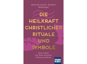 9783863745769 - Die Heilkraft christlicher Rituale und Symbole - Norbert Weidinger Gertrud Weidinger Kartoniert (TB)