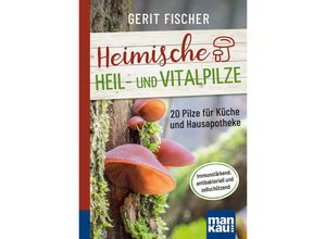 9783863747107 - Heimische Heil- und Vitalpilze Kompakt-Ratgeber - Gerit Fischer Kartoniert (TB)