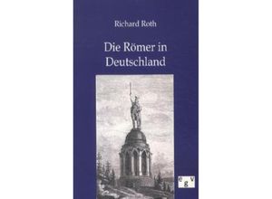 9783863826901 - Die Römer in Deutschland - Richard Roth Kartoniert (TB)