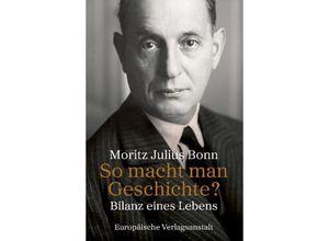 9783863931599 - So macht man Geschichte? - Moritz Julius Bonn Gebunden