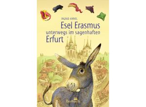 9783863971717 - Esel Erasmus unterwegs im sagenhaften Erfurt - Ingrid Annel Gebunden