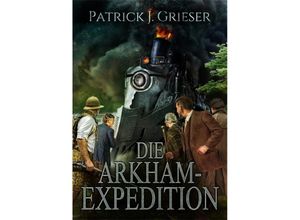 9783864028977 - Die Arkham-Expedtion - Patrick J Grieser Jan Balaz Kartoniert (TB)