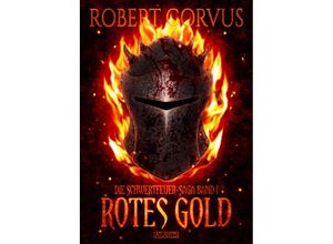 9783864029196 - Die Schwertfeuer-Saga 1 Rotes Gold - Robert Corvus Gebunden