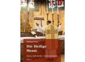 9783864172052 - Die Heilige Messe - Michael Pies Geheftet