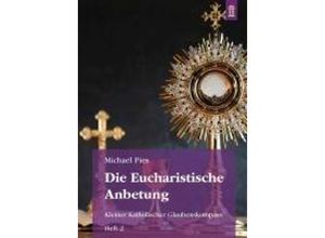 9783864172069 - Die Eucharistische Anbetung - Michael Pies Geheftet