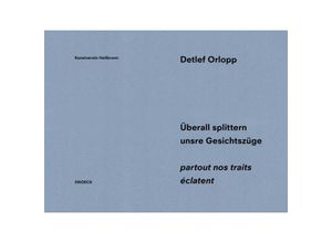 9783864424342 - Detlef Orlopp Überall splittern unsere Gesichtszüge - partout nos traits éclatent Geheftet