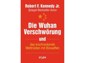 9783864459979 - Die Wuhan-Verschwörung und das erschreckende Wettrüsten mit Biowaffen - Robert F Kennedy jr Gebunden