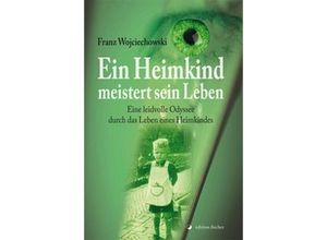 9783864550553 - Ein Heimkind meistert sein Leben - Franz Wojciechowski Kartoniert (TB)